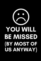 You Will Be Missed (By Most Of Us Anyway): Coworker Leaving Farewell Goodbye Journal, Funny Going Away Gift for Colleague or is Retirement Ready. Show them how much you will miss him or her. 1677272287 Book Cover