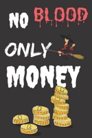 No Blood Only Money: Halloween Themed Journal For Everyone Who Loves The Spooky Season Fit As Gift For Family and Friends This Creepy Holidays and Beyond 1694801381 Book Cover