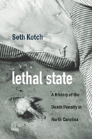 Lethal State: A History of the Death Penalty in North Carolina 146964987X Book Cover