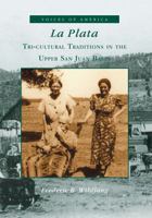 La Plata: Tri-Cultural Traditions in the Upper San Juan Basin (Voices of America) 0738520500 Book Cover