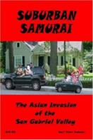 Suburban Samurai -The Asian Invasion of the San Gabriel Valley 1411698878 Book Cover