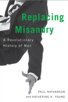 Replacing Misandry: A Revolutionary History of Men 0773545530 Book Cover