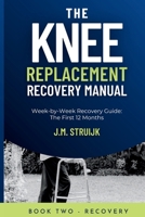 The Knee Replacement Recovery Manual: A Practical Week-by-Week Guide for the First 12 Months (Joint Recovery) B0GZB1P4H6 Book Cover