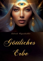 Göttliches Erbe: Autobiographie, Spirituelles, Lebenserfahrungen, Eingebungen, Seelenfrieden, christlicher Glaube (German Edition) 3384507827 Book Cover