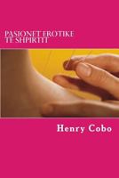 Pasionet Erotike Te Shpirtit: Tregime Erotike 1497303842 Book Cover