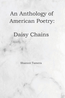 An Anthology of American Poetry: Daisy Chains B08LGB4G6J Book Cover