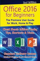 Office 2016 for Beginners, 2nd Edition: The Premiere User Guide for Work, Home & Play 1530643104 Book Cover