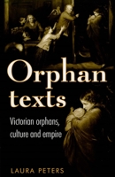 Orphan Texts: Victorian Orphans, Culture and Empire 0719090164 Book Cover