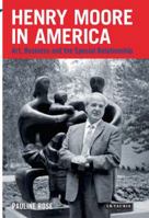 Henry Moore in America: Art, Business and the Special Relationship 1848858213 Book Cover