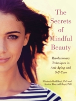 The Secrets of Mindful Beauty: Revolutionary Techniques in Anti-Aging and Self-Care 1510717692 Book Cover