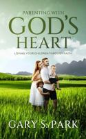 Parenting With God's Heart: Loving Your Children Through Faith B0FCXHS8NN Book Cover