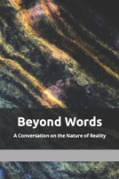 Beyond Words: A Conversation on the Nature of Reality B0BZ37BXKV Book Cover