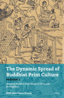 The Dynamic Spread of Buddhist Print Culture PB (Vol.1): Mapping Buddhist Book Roads in China and Its Neighbors 9004745815 Book Cover