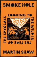 Smoke Hole: Looking to the Wild in the Time of the Spyglass 1645020959 Book Cover