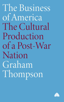 The Business of America: The Cultural Production of a Post-War Nation 0745318088 Book Cover