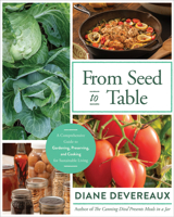 From Seed to Table: A Comprehensive Guide to Gardening, Preserving, and Cooking for Sustainable Living 0736989099 Book Cover