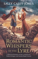 Romantic Whispers of the Lyre: A Historical Romance of Star-Crossed Love, Political Intrigue, and Ancient Rome’s Secrets B0DPHMGHCJ Book Cover