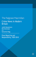 Crime News in Modern Britain: Press Reporting and Responsibility, 1820-2010 1349338273 Book Cover