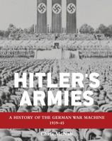 Hitler’s Armies: A history of the German War Machine 1939–45 1472815335 Book Cover