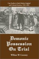 Demonic Possession on Trial: Case Studies in Early Modern England and Colonial America, 1593-1692 0595265898 Book Cover