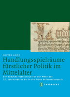 Handlungsspielraume Furstlicher Politik Im Mittelalter: Der Sudliche Ostseeraum Von Der Mitte Des 12. Jahrhunderts Fis in Die Fruhe Reformationszeit 3799542795 Book Cover