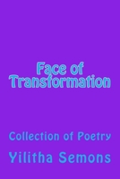 Face of Transformation: A Collection of Poetry 1729714951 Book Cover