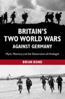 Britain's Two World Wars Against Germany: Myth, Memory and the Distortions of Hindsight 1107659132 Book Cover