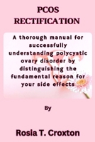 PCOS RECTIFICATION: A thorough manual for successfully understanding polycystic ovary disorder by distinguishing the fundamental reason for your side effects B0CPVSDM3T Book Cover