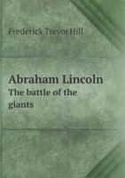 Abraham Lincoln: The Battle of the Giants 1356845355 Book Cover