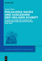 Philologia Sacra und Auslegung der Heiligen Schrift : Studien Zum Werk des Lutherischen Barocktheologen Salomon Glassius (1593-1656) 3110649489 Book Cover