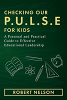 Checking Our P.U.L.S.E. For Kids: A Personal and Practical Guide to Effective Educational Leadership 1098353900 Book Cover