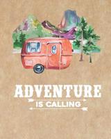 Adventure Is Calling: RV Camping Journal Travel Activity Planner Notebook Logbook Hiking Checklist Keepsake Memories For Kids Boys Girls Adults Family 8x10 120 Pages White Paper 1082830615 Book Cover