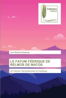 LE FATUM FÉERIQUE DE RELMOS DE MATOS: Un Destin Sensationnel et Idyllique 6203866091 Book Cover