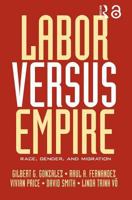 Labor Versus Empire: Race, Gender, and Migration 0415948150 Book Cover