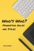 Who's Who in Marketing: A Comprehensive Guide to Marketing Roles and Styles B0C9S1WPNH Book Cover