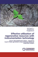Effective utilization of regenerative resources with instrumentation technology: Case A: Discardedcarton sheets – bag bench Case B: Power generation using rotational motion of suspended weights 620053442X Book Cover