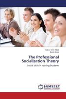 The Professional Socialization Theory: Social Skills in Nursing Students 3838356349 Book Cover