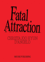 Christa Joo Hyun d'Angelo: Fatal Attraction 8867495976 Book Cover