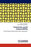 Corporate social responsibility: A Case Study of Iranian private sector corporations 3846516678 Book Cover