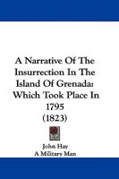 A Narrative of the Insurrection in the Island of Grenada: Which Took Place in 1795 1016262515 Book Cover