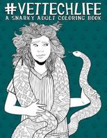 Vet Tech Life: A Snarky Adult Coloring Book: A Unique & Funny Antistress Coloring Gift for Veterinary Technicians & Technologists, Vet Tech Students & ... Stress Relief & Mindful Meditation) 1640011722 Book Cover