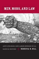 Men, Mobs, and Law: Anti-Lynching and Labor Defense in U.S. Radical History 0822342804 Book Cover