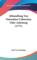 Abhandlung Von Naturalien-Cabinetten Oder Anleitung (1771) 1120136350 Book Cover