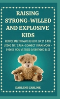 Raising Strong-Willed and Explosive Kids: Reduce Meltdowns by 80% in 21 Days Using the 'Calm-Connect' Framework - Even if You've Tried Everything Else B0GZMW13K4 Book Cover