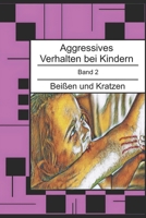 Aggressives Verhalten bei Kindern: Beißen und Kratzen (Aggressives Verhalten bei Kindern - erkennen, einordnen und verstehen) (German Edition) B0GDQYP76T Book Cover