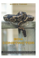 Boa Constrictor Care Guide: Guardians of the jingle, exploring the path to preservation and the modern conservation effort. B0F32QDPST Book Cover