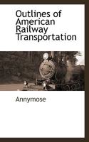 Outlines of American Railway Transportation 1117513017 Book Cover