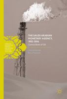 The Saudi Arabian Monetary Agency, 1952-2016: Central Bank of Oil 3319552171 Book Cover