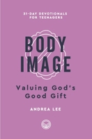 Body Image: Valuing God's Good Gift (31-Day Devotionals for Teenagers) B0DLJRFQG8 Book Cover
