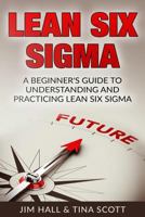 Lean Six SIGMA: Beginner's Guide to Understanding and Practicing Lean Six SIGMA 1541059557 Book Cover